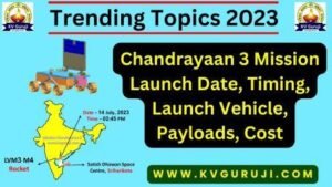 Chandrayaan 3 Mission GK Questions SSC, UPSC Exams 1 Chandrayaan 3 Mission Launch Date, Timing, Launch Vehicle, Payloads, Cost